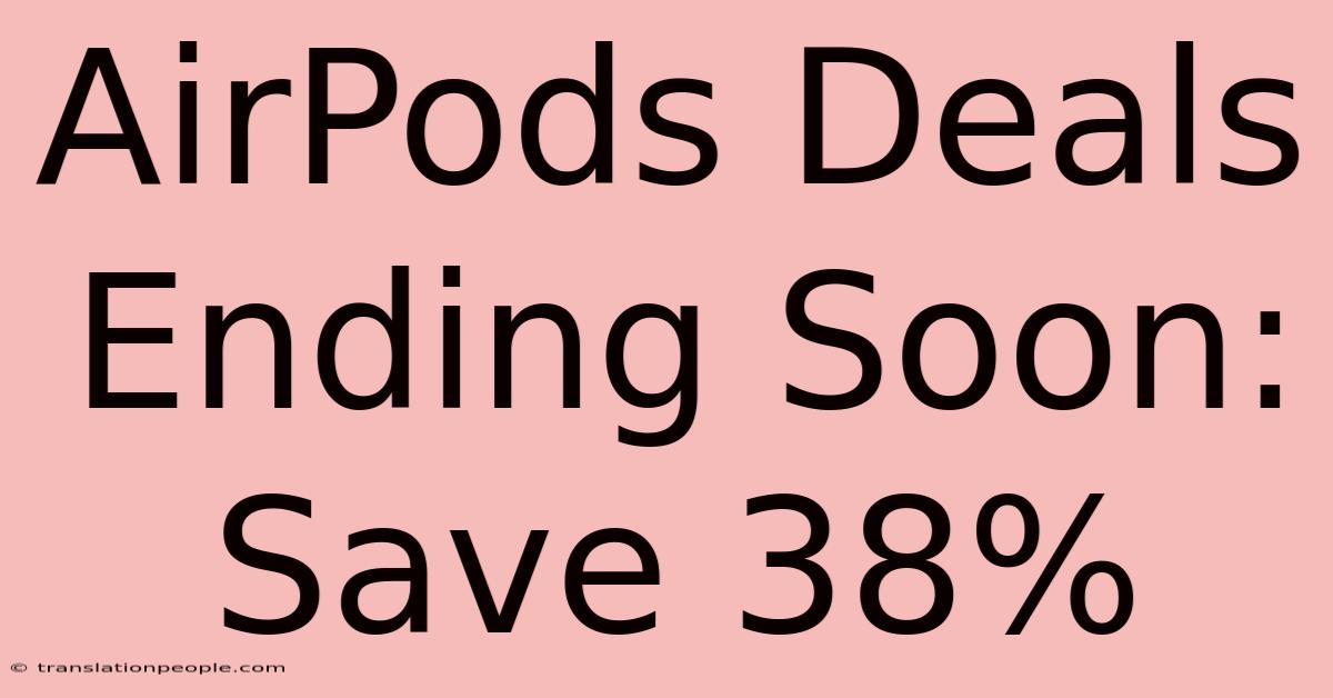 AirPods Deals Ending Soon: Save 38%