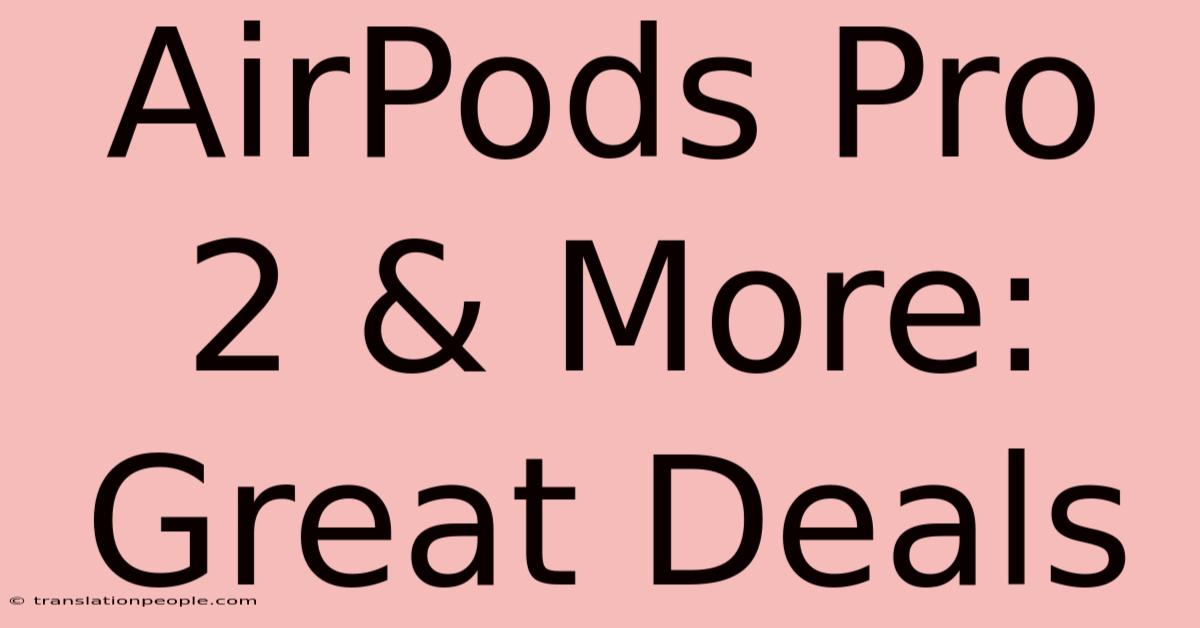 AirPods Pro 2 & More: Great Deals