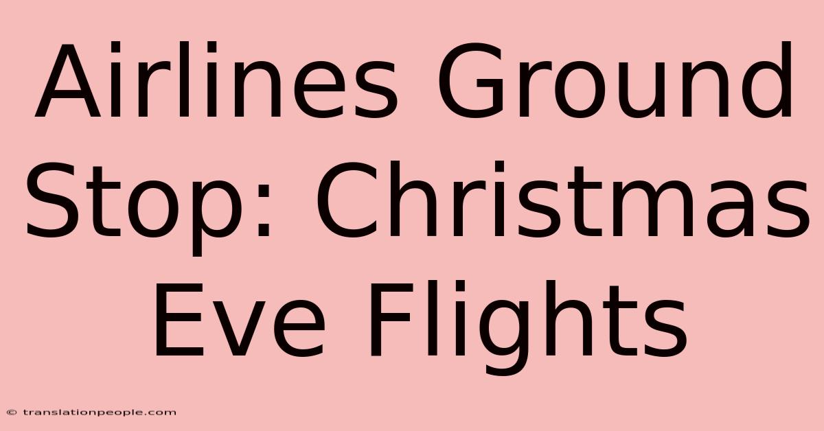 Airlines Ground Stop: Christmas Eve Flights