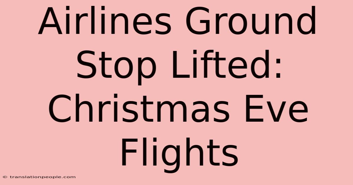 Airlines Ground Stop Lifted: Christmas Eve Flights