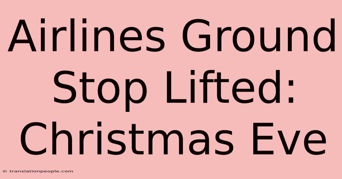 Airlines Ground Stop Lifted: Christmas Eve