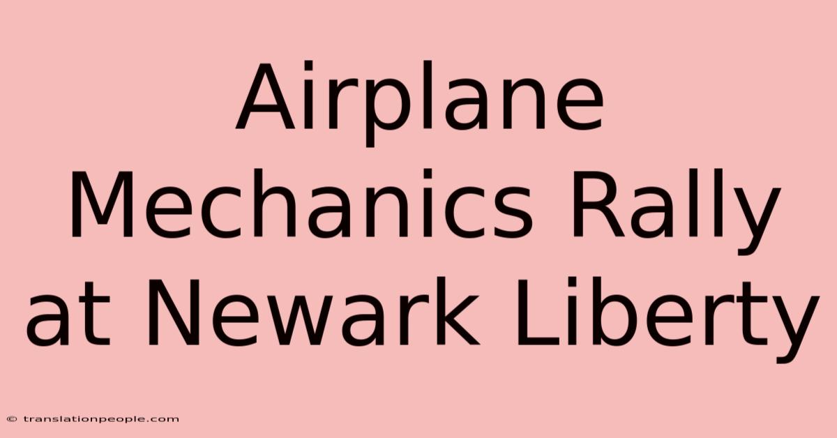 Airplane Mechanics Rally At Newark Liberty