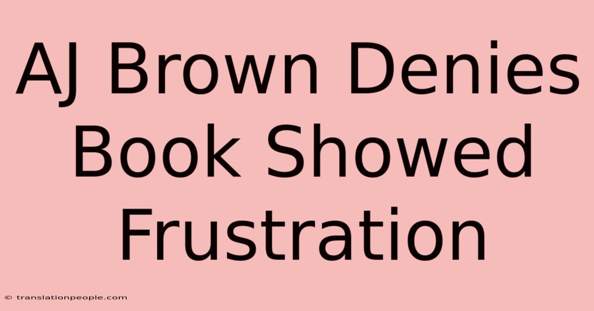 AJ Brown Denies Book Showed Frustration