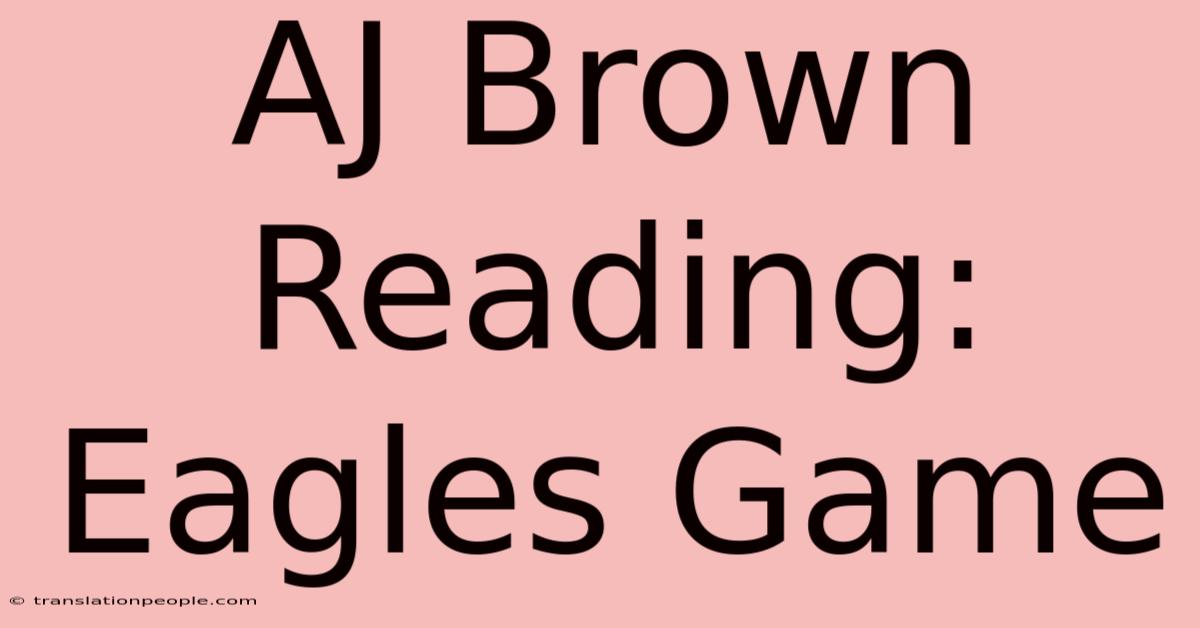 AJ Brown Reading: Eagles Game