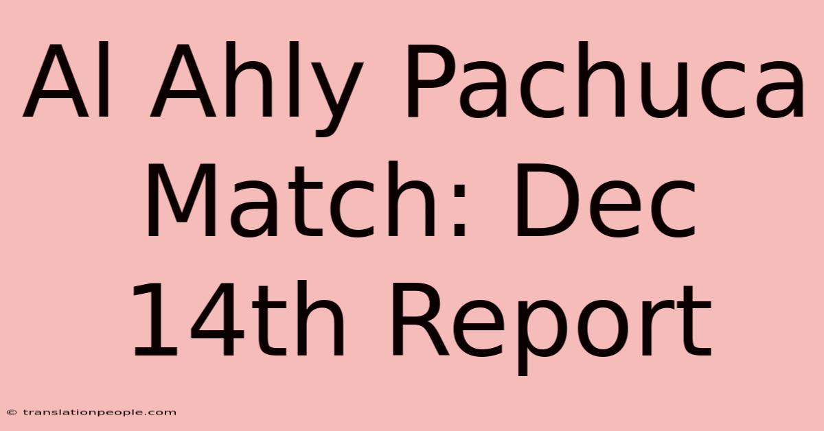 Al Ahly Pachuca Match: Dec 14th Report