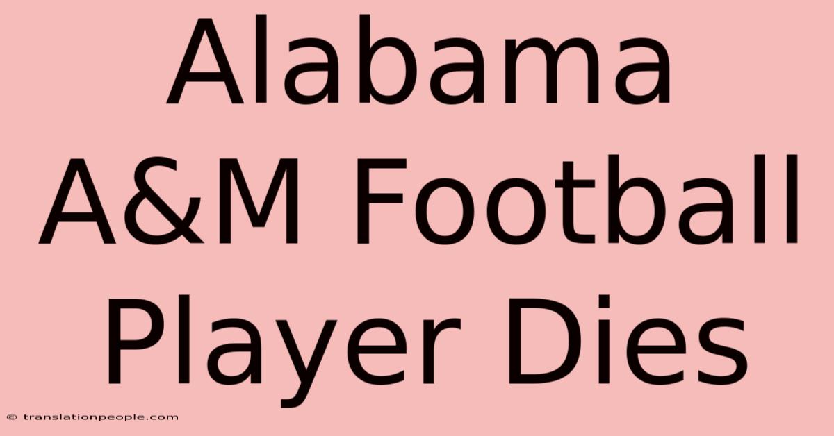 Alabama A&M Football Player Dies