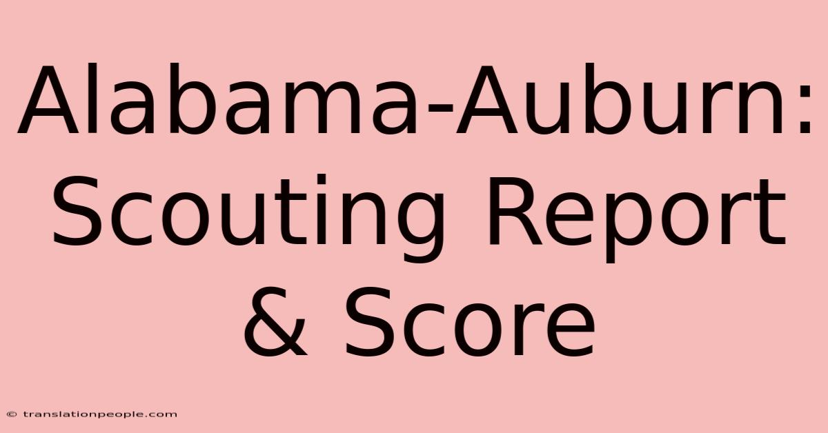 Alabama-Auburn: Scouting Report & Score