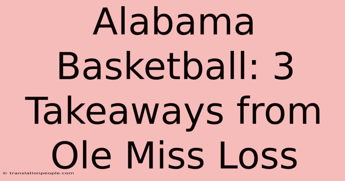 Alabama Basketball: 3 Takeaways From Ole Miss Loss