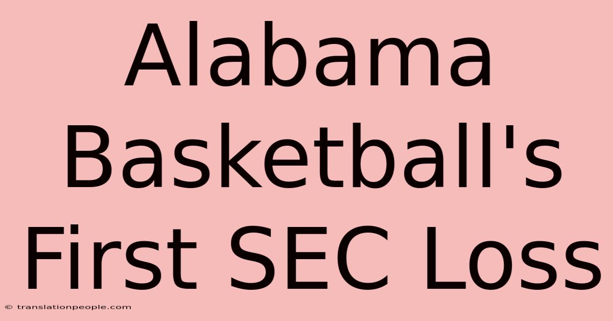 Alabama Basketball's First SEC Loss