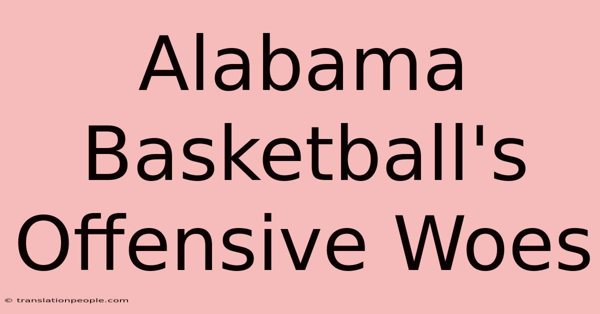 Alabama Basketball's Offensive Woes