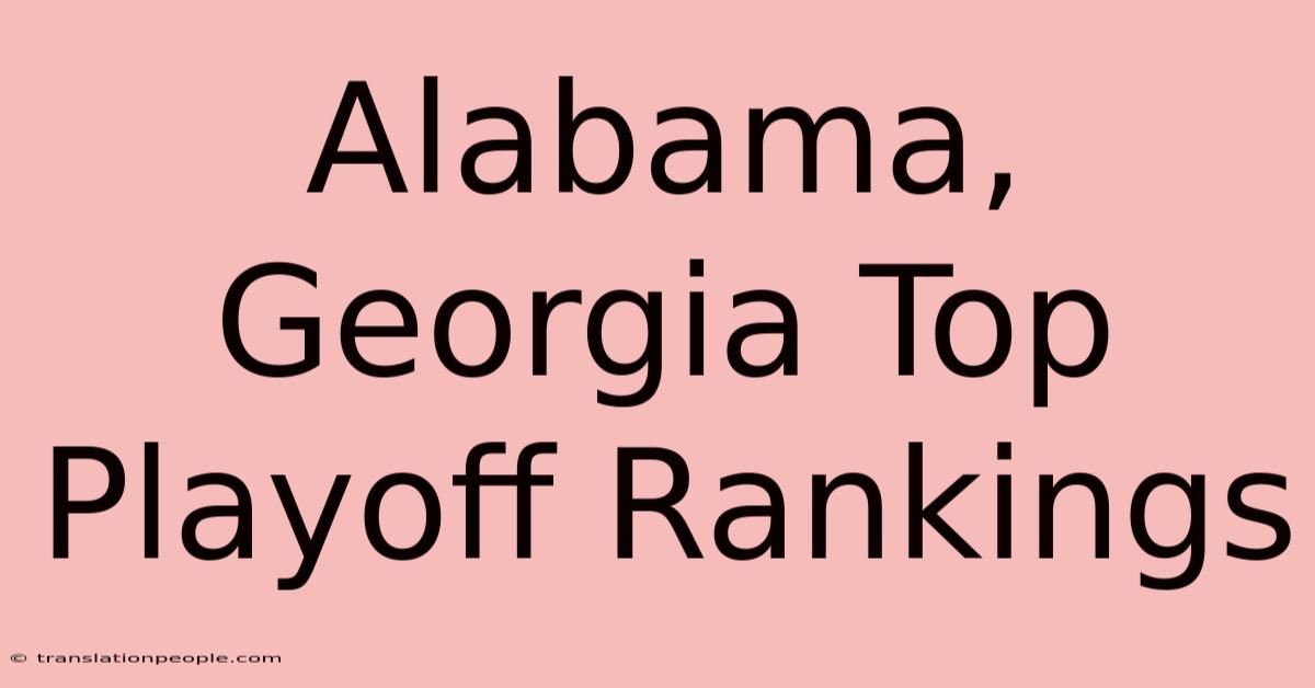 Alabama, Georgia Top Playoff Rankings