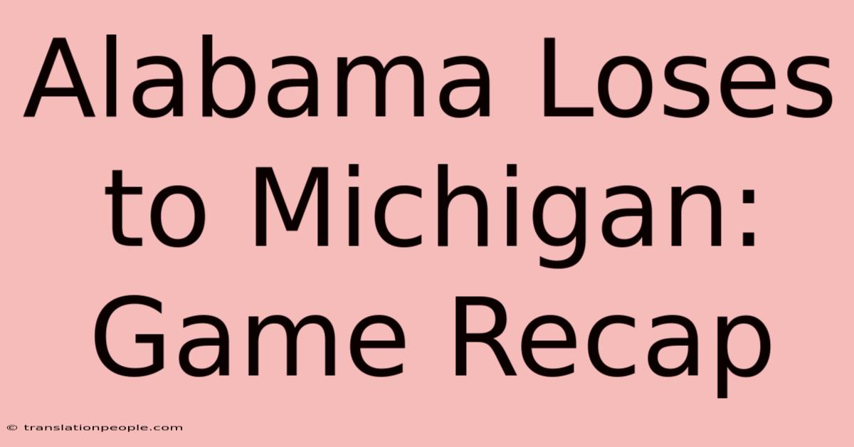 Alabama Loses To Michigan: Game Recap