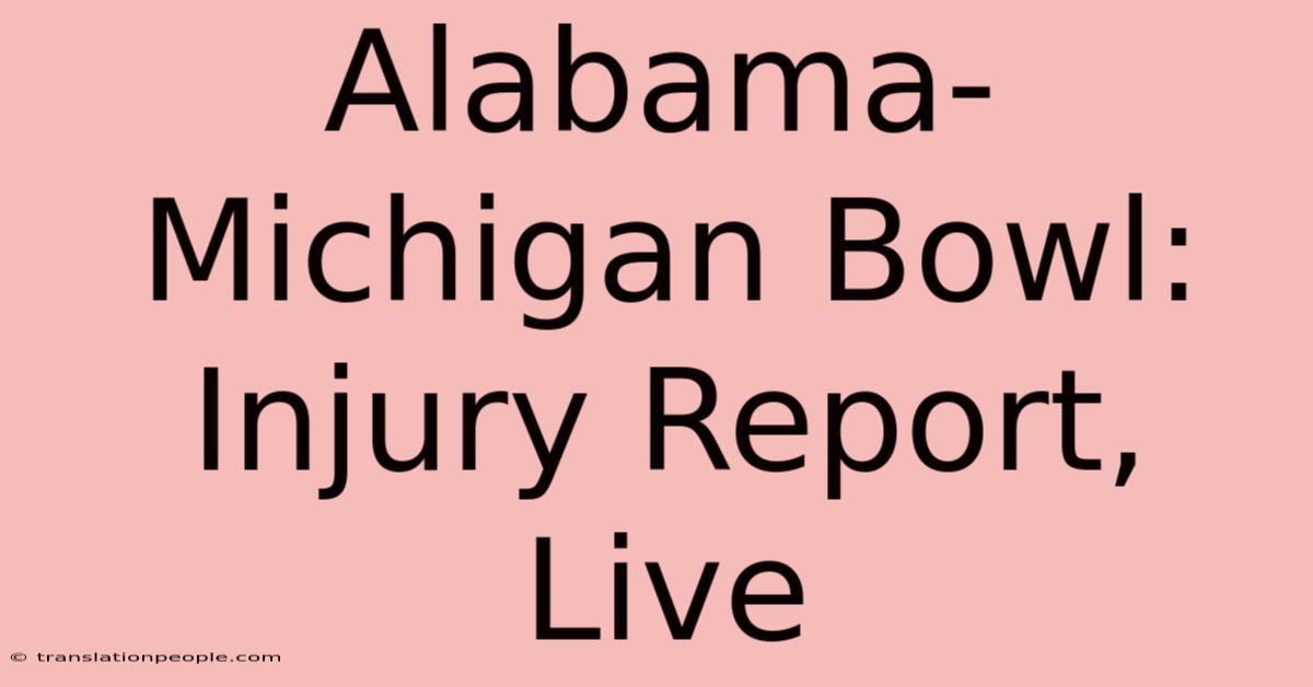 Alabama-Michigan Bowl: Injury Report, Live