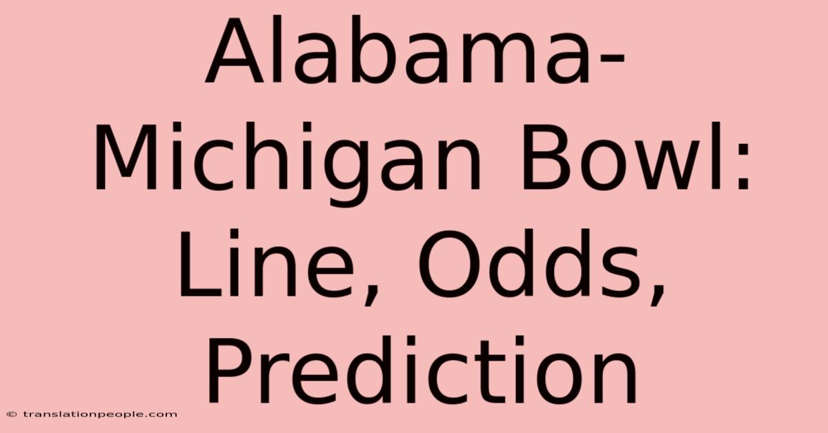 Alabama-Michigan Bowl: Line, Odds, Prediction