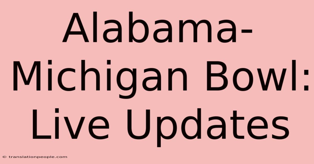 Alabama-Michigan Bowl: Live Updates