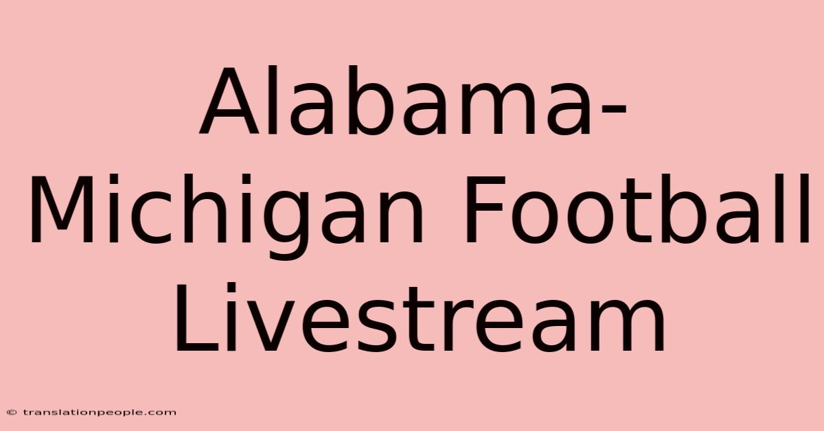 Alabama-Michigan Football Livestream