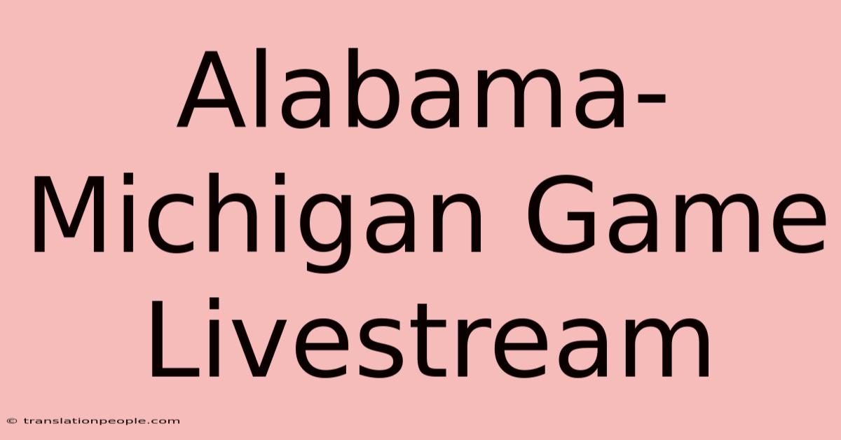 Alabama-Michigan Game Livestream