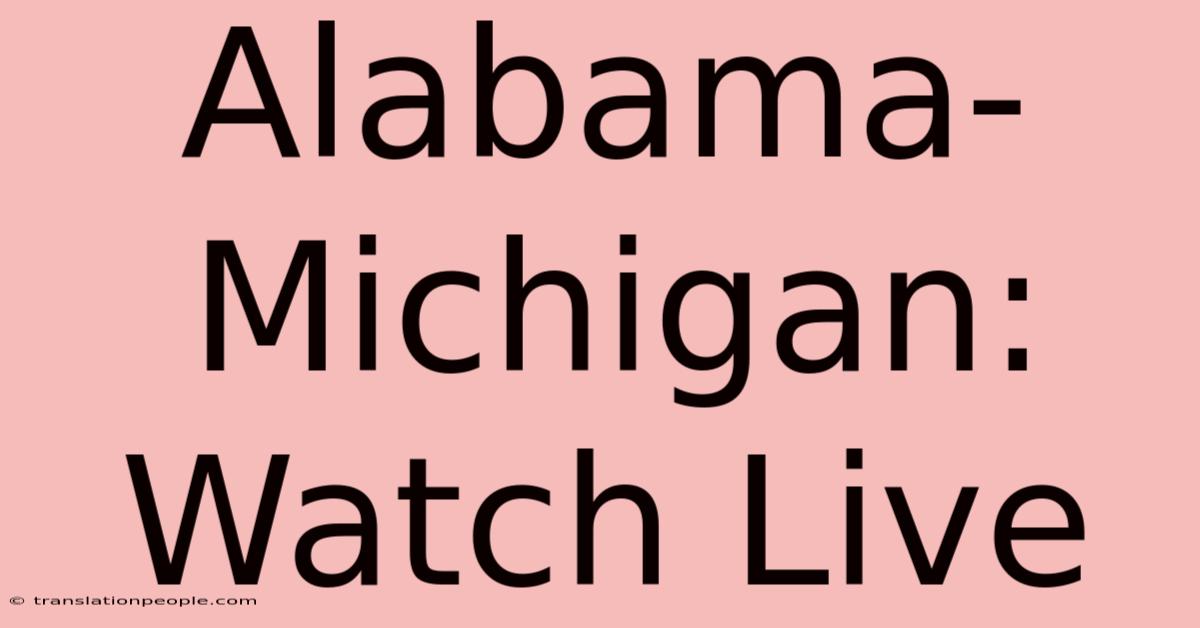 Alabama-Michigan: Watch Live