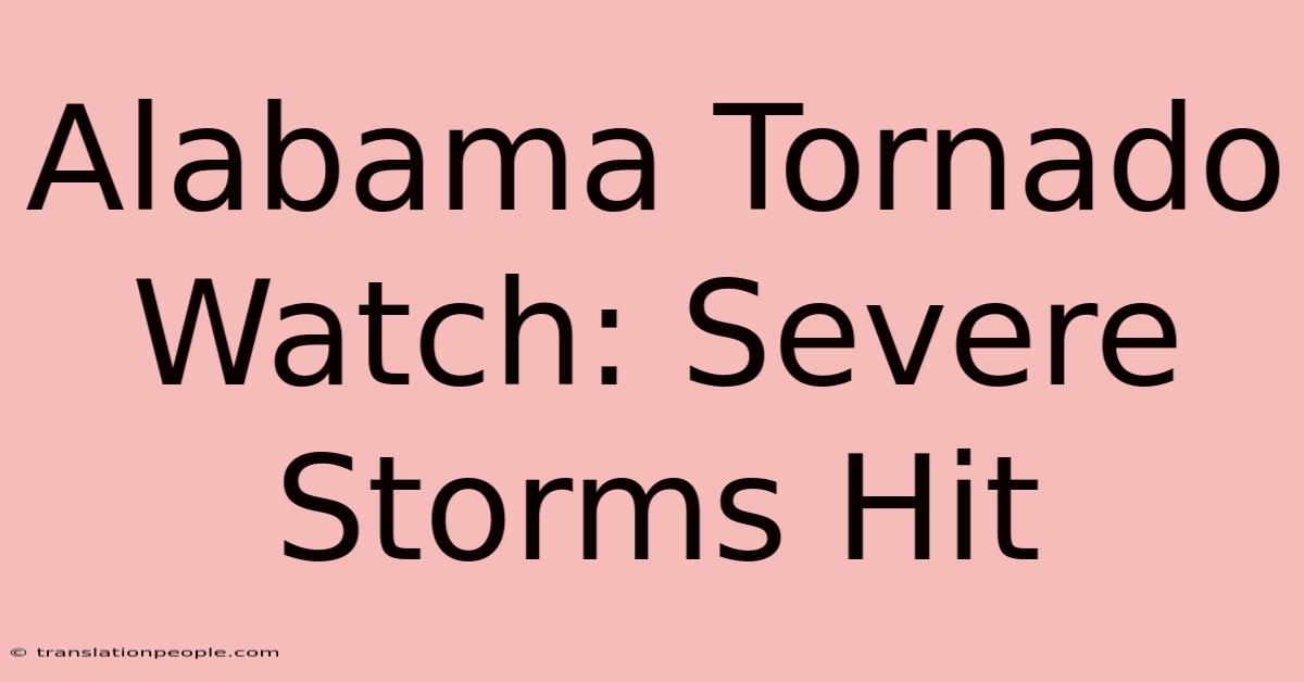 Alabama Tornado Watch: Severe Storms Hit