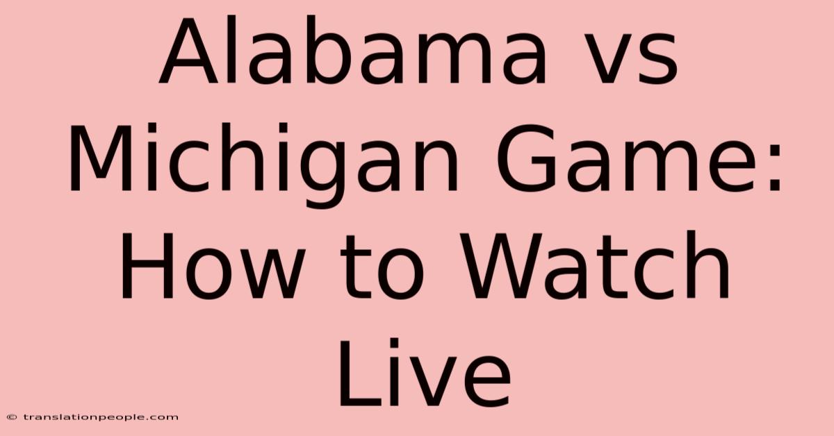 Alabama Vs Michigan Game: How To Watch Live