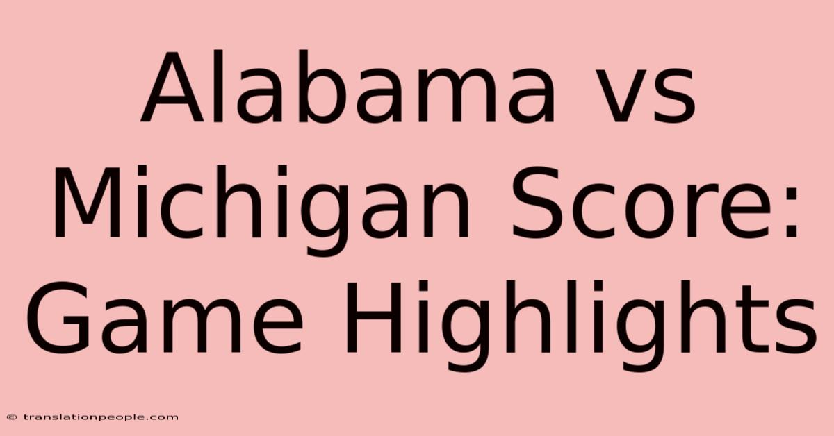 Alabama Vs Michigan Score: Game Highlights