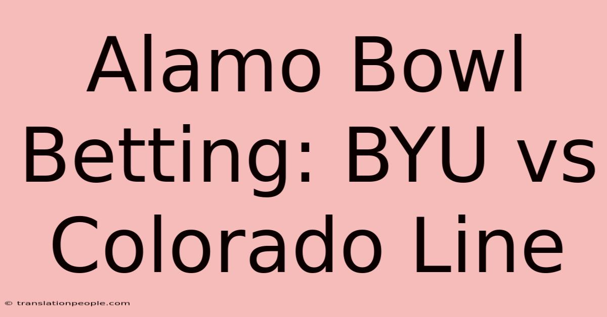 Alamo Bowl Betting: BYU Vs Colorado Line