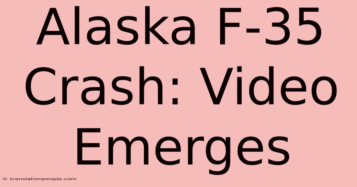 Alaska F-35 Crash: Video Emerges