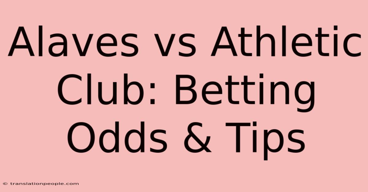 Alaves Vs Athletic Club: Betting Odds & Tips