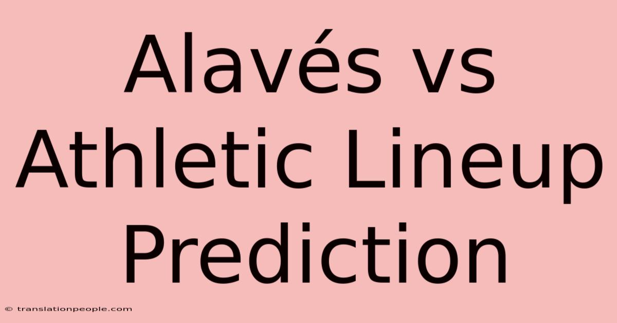 Alavés Vs Athletic Lineup Prediction