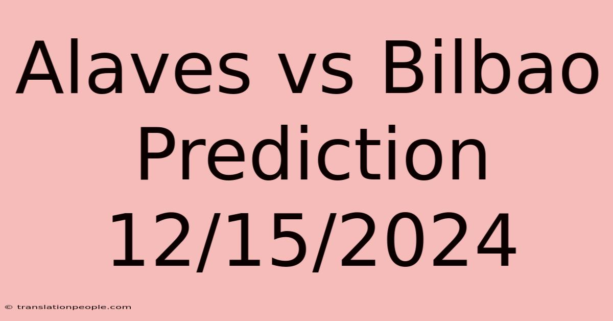 Alaves Vs Bilbao Prediction 12/15/2024