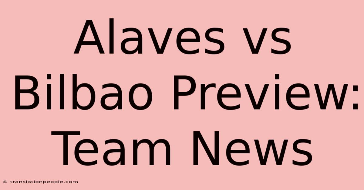 Alaves Vs Bilbao Preview: Team News