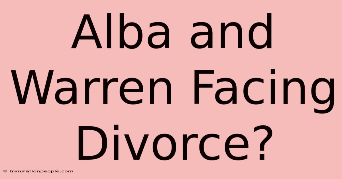 Alba And Warren Facing Divorce?