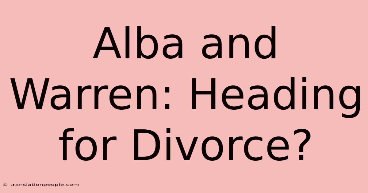 Alba And Warren: Heading For Divorce?