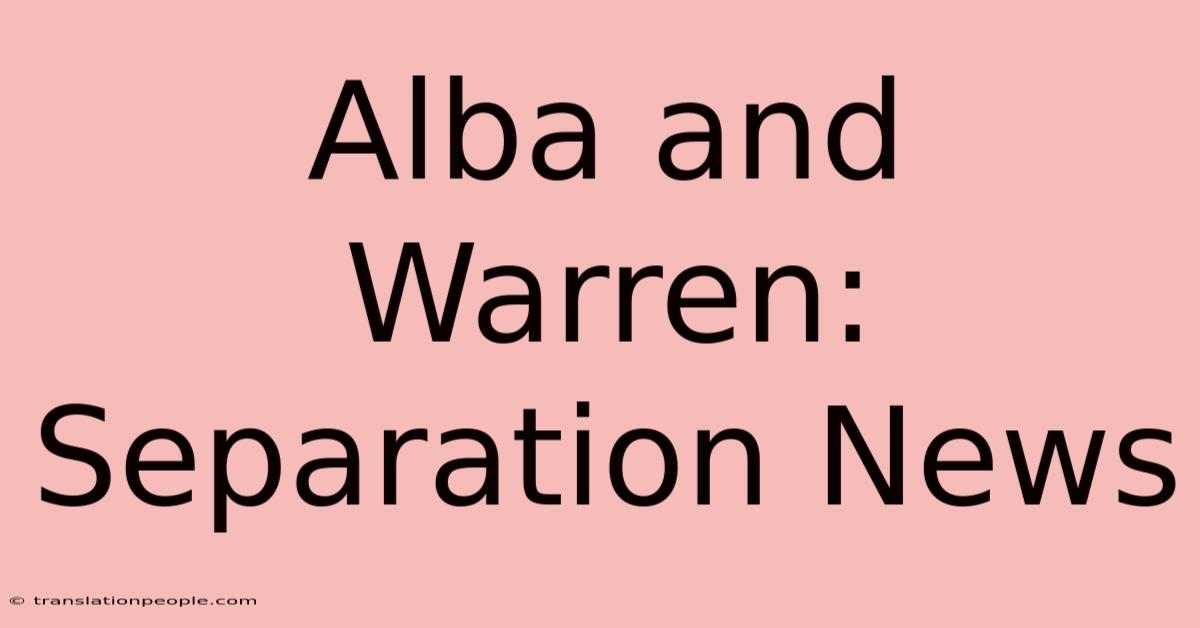 Alba And Warren: Separation News