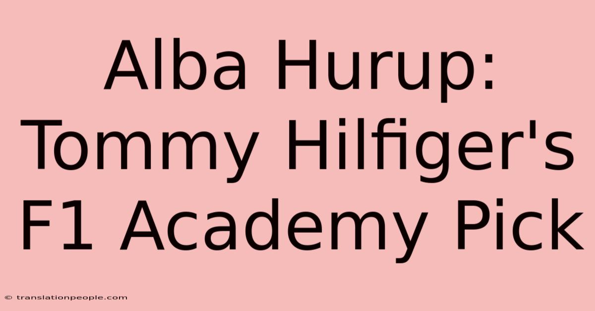 Alba Hurup: Tommy Hilfiger's F1 Academy Pick