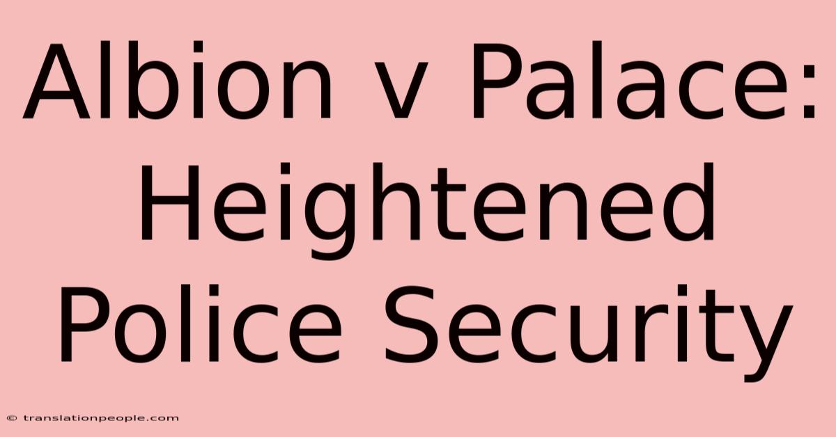 Albion V Palace: Heightened Police Security