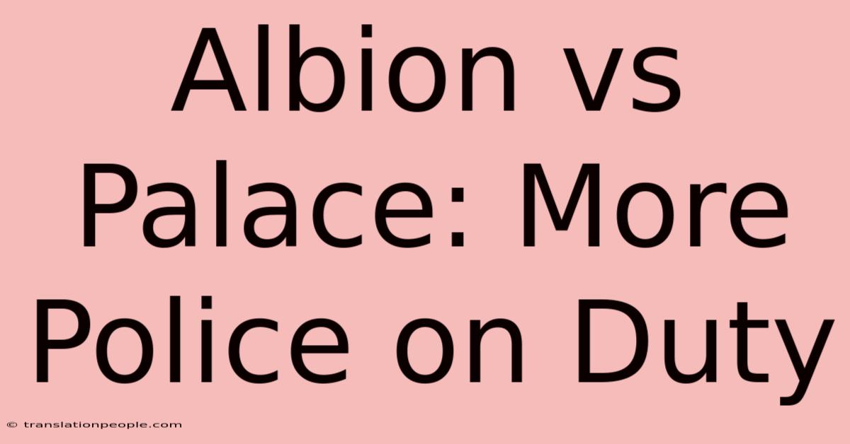 Albion Vs Palace: More Police On Duty