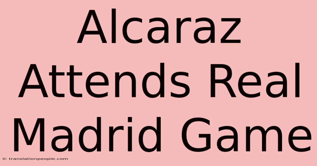 Alcaraz Attends Real Madrid Game