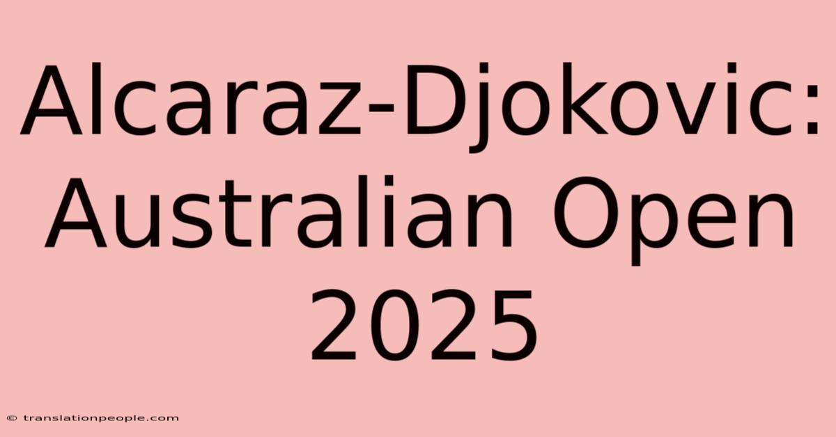 Alcaraz-Djokovic: Australian Open 2025