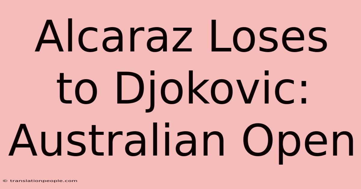 Alcaraz Loses To Djokovic: Australian Open