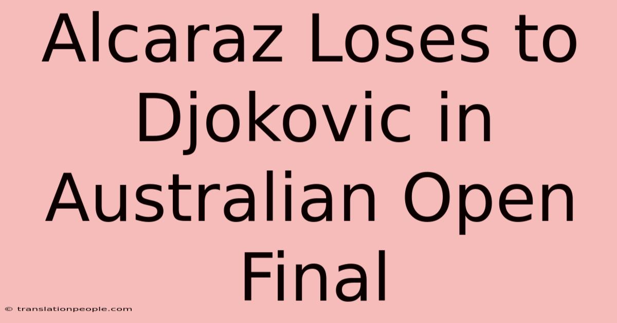 Alcaraz Loses To Djokovic In Australian Open Final