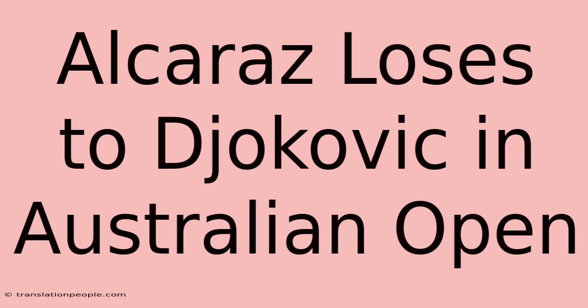 Alcaraz Loses To Djokovic In Australian Open