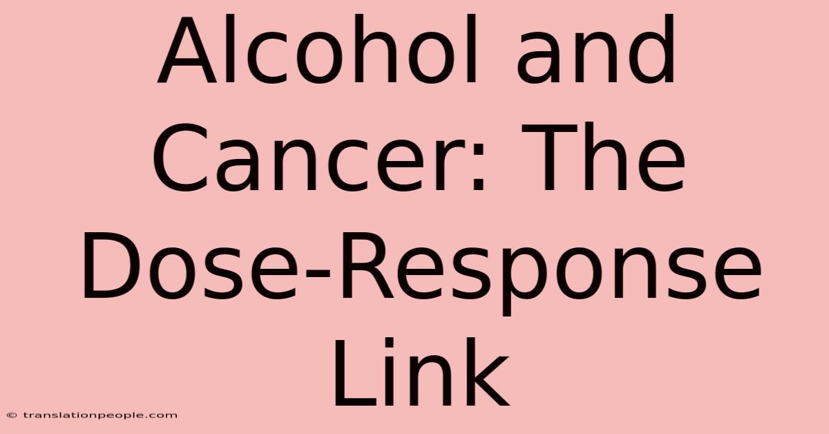 Alcohol And Cancer: The Dose-Response Link