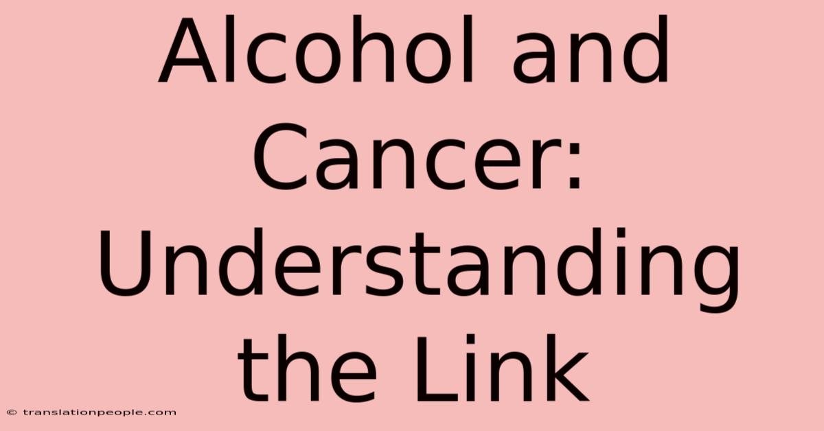 Alcohol And Cancer: Understanding The Link