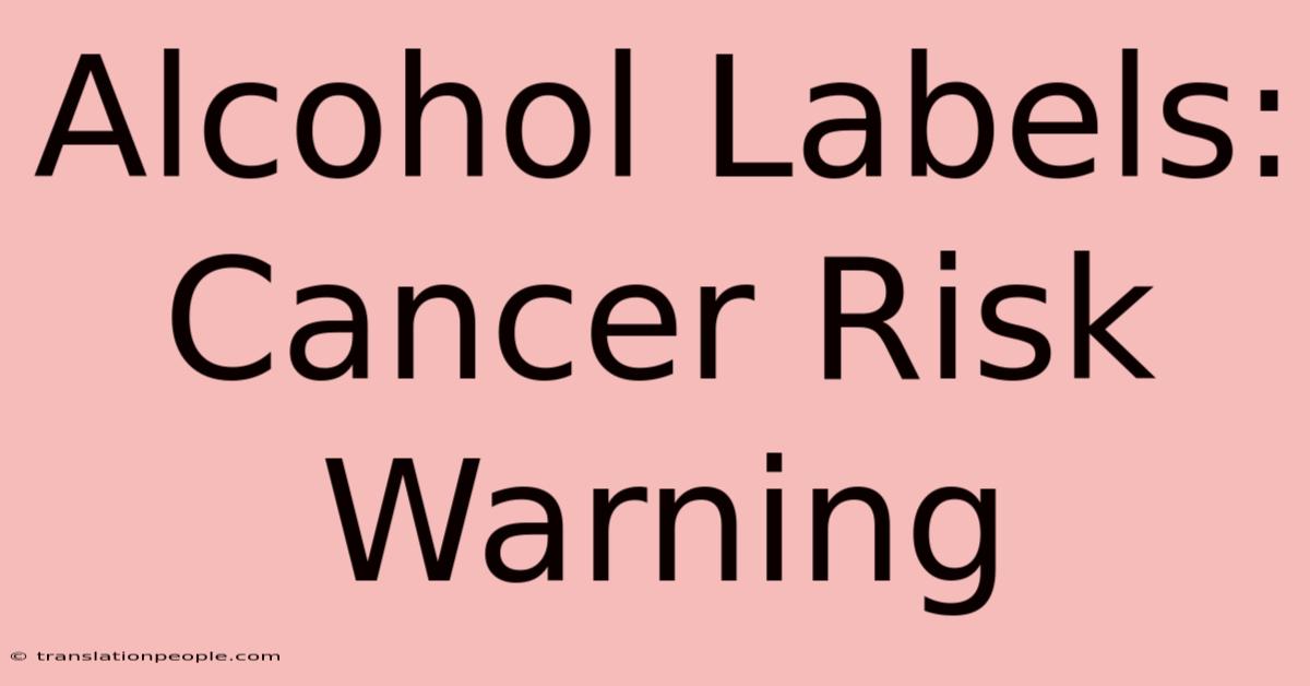 Alcohol Labels: Cancer Risk Warning