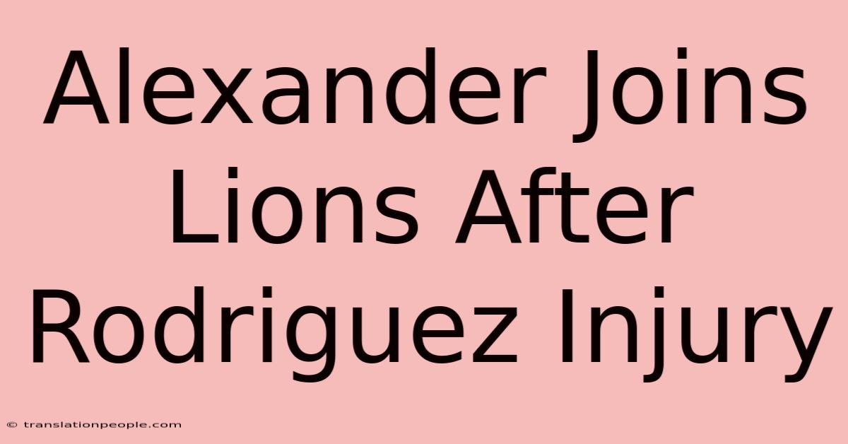 Alexander Joins Lions After Rodriguez Injury