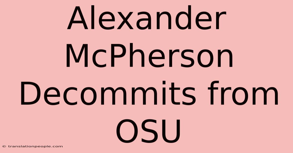 Alexander McPherson Decommits From OSU