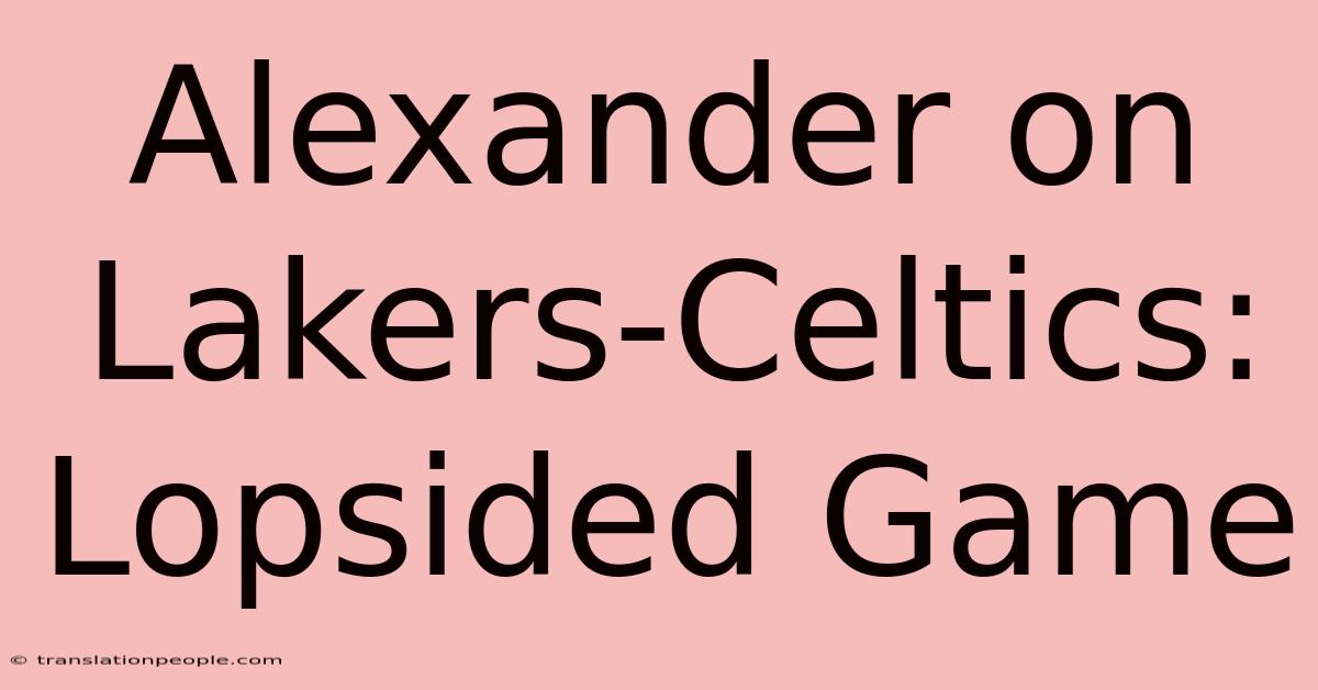 Alexander On Lakers-Celtics: Lopsided Game