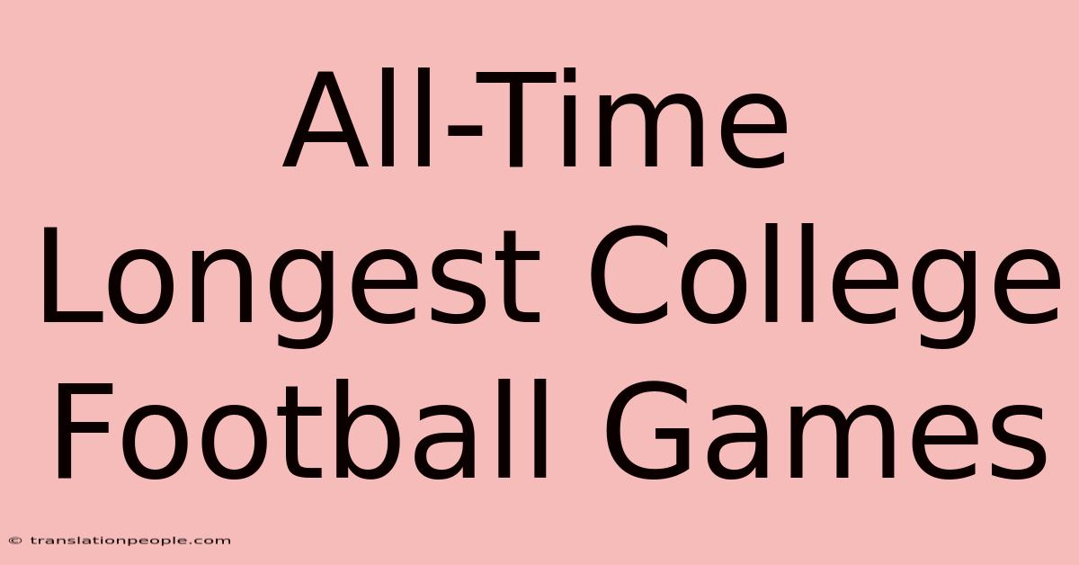 All-Time Longest College Football Games