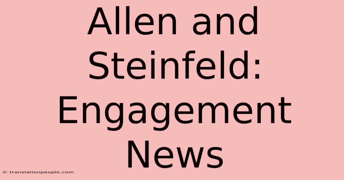 Allen And Steinfeld: Engagement News